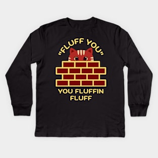 Fluff You You Fluffin Fluff Kids Long Sleeve T-Shirt